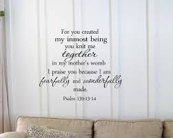 Check spelling or type a new query. Buy For You Created My Inmost Being You Knit Me Together In My Mothers Womb I Praise You Because I Am Fearfully And Wonderfully Made Psalm 139 13 14 Vinyl Wall Art Inspirational Quotes