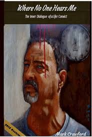 Where No One Hears Me... The Inner Dialogue of a Lifer Convict by Crawford,  Mark