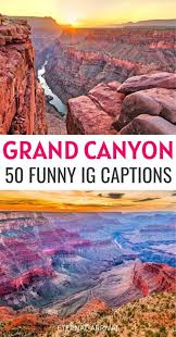 50 Funny Grand Canyon Puns Captions You Canyon Ly Imagine Eternal Arrival Grand Canyon Quotes Visiting The Grand Canyon Grand Canyon Hiking