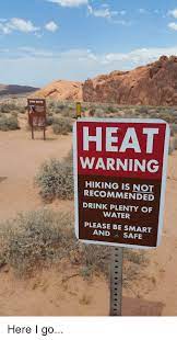 Pinpoint the cause by understanding all the parts. Fire Wave Heat Warning Hiking Is Recommended Drink Plenty Of Water Please Be Smart And Safe Here I Go Drinking Meme On Me Me