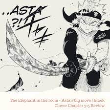 The Elephant in the room - Asta's big move | Black Clover Chapter 315  Review | Listen Notes