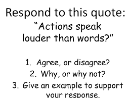 Respond To This Quote Actions Speak Louder Than Words Ppt Video Online Download