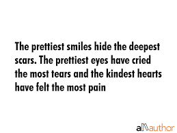 The Prettiest Smiles Hide The Deepest Scars Quote