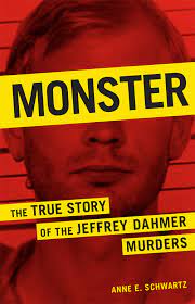 Monster: The True Story of the Jeffrey Dahmer Murders by Anne E. Schwartz 