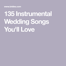 100 Instrumental Wedding Songs To Walk Down The Aisle To Instrumental Wedding Songs Wedding Songs Wedding Ceremony Songs