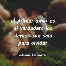 Eduardo Hernandez El Primer Amor Es El Verdadero