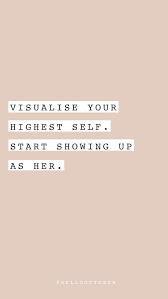 Visualize Your Highest Self Start Showing Up As Her Words Quotes Inspirational Words Motivational Quotes