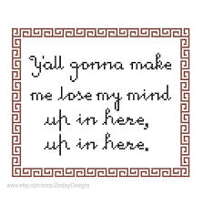 My best friend of over 25 years is a social media queen. Free Instant Download Cross Stitch Pattern Y All Gonna Make Me Lose My Mind Humour Quote Whimsical Crazy Text Wall Art Card Gift Hoop Zindagi Designs