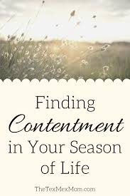 Contentment is finding joy in what we already have in our lives, feeling or showing satisfaction with contentment is to be happy with what you have and find satisfaction in your present circumstances. Finding Contentment In Your Season Of Life The Tex Mex Mom