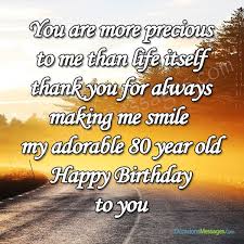 You might also want to learn whether there is something she always wanted to do but never got the chance. Happy 80th Birthday Wishes Messages For 80 Year Olds