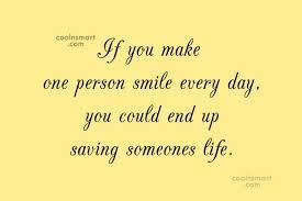 Wanting the new me in preference to the person i am now. Quote If You Make One Person Smile Every Day You Could End Up Coolnsmart