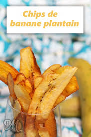Chips De Banane Plantain Recette Banane Plantain Plantain Recette Banane Plantain