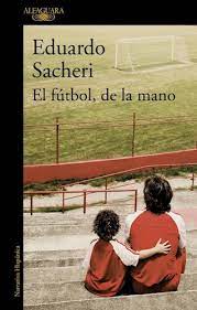 Eduardo alfredo sacheri (castelar, buenos aires, 13 de diciembre de 1967 ) es un escritor argentino. El Futbol De La Mano Por Sacheri Eduardo 9789877383508 Cuspide Libros