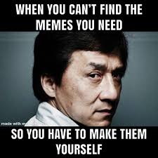 Maybe you would like to learn more about one of these? Couldn T Find Any Jackie Chan Memes So I Made My Own It S My First Meme I Hope It Turned Out Ok Memes