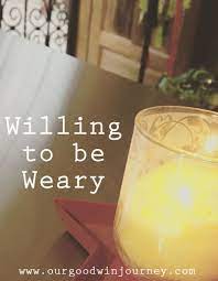 Willing To Be Weary Weary Faith Blogs Mentally Exhausted