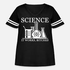 Image result for "science it works bitches"
