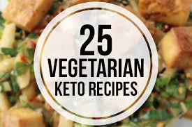 vegetarian keto recipes 25 easy delicious meals