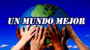 Resultado de imagen de UN MUNDO MEJOR