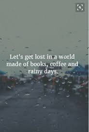 Let S Get Lost In A World Of Books Coffee And Rainy Days Inspirational Quotes Book Quotes Life Quotes