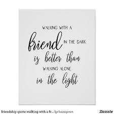 Friendship Quote Walking With A Friend In The Dark Poster Zazzle Com In 2020 Friendship Quotes Hand Lettering Quotes Handlettering Quotes