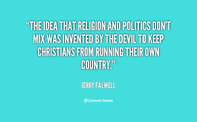 It has become part of our political culture for candidates to be forced into asserting their religiosity. Quotes About Mixing Politics And Religion 23 Quotes