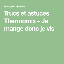 Trucs Et Astuces Thermomix Je Mange Donc Je Vis Trucs Et Astuces Thermomix Livre De Recette