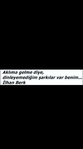 Aklima Gelme Diye Dinleyemedigim Sarkilar Var Benim Ilhan Berk Ilham Yazarlar Sarkilar