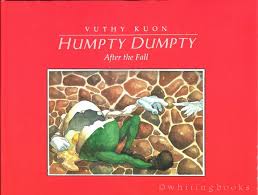 Check spelling or type a new query. Humpty Dumpty After The Fall By Vuthy Kuon Hardcover Later Printing 1996 From Whiting Books Ioba Sku 06511