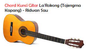 Chord Kunci Gitar La Rokong Tojengma Kapang Ridwan Sau Calonpintar Com