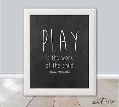Education Montessori Quote Print Play Is The Work Of The Child Etsy Montessori Quotes Montessori Art Maria Montessori Quotes