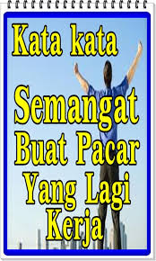 Ia akan selalu ada di dalam pikiran serta doa dan pengharapan. Kata Kata Semangat Buat Pacar Yang Lagi Kerja Cikimm Com