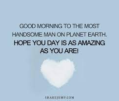 Wonderful man good morning handsome. 100 Romantic Good Morning Text Messages For Your Boyfriend