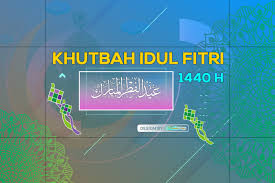 1.3 hadirin sidang shalat idul fitri yang dimuliakan allah. Khutbah Idul Fitri 1440 H Arnaim Com
