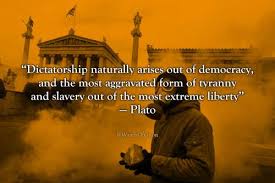 Dictatorship Naturally Arises Out Of Democracy And The Most Aggravated Form Of Tyranny And Slavery Out O Democracy Quotes Historical Quotes Philosophy Quotes