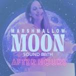 Marshmallow Moon After Hours: Cosmic Summer Solstice Sound Journey