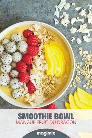 Smoothie Bowl Mangue Fruit Du Dragon Recette Fruit Du Dragon Recette Magimix Recette Magimix Cook Expert