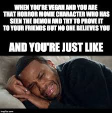 Image Tagged In Funny Memes Memes Vegan4life Horror Movie Made W Imgflip Meme Maker Funny Memes Horror Movies Horror Movie Characters
