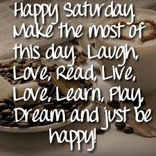 Happy Saturday Quotes Quote Saturday Saturday Quotes Happy Saturday Saturday Quote With Images Happy Friday Quotes Happy Saturday Quotes Happy Monday Quotes