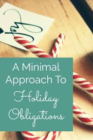 A Minimal Approach To Holiday Obligations Nourishing Minimalism Holiday Minimalist Christmas Simple Holidays