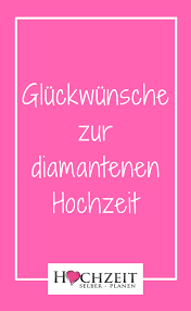 Doch nach der hochzeit gibt es verschiedene jubiläen, die ebenfalls gefeiert werden und auch anzuerkennen sind. Gluckwunsche Zur Diamantenen Hochzeit Diamantene Hochzeit Spruche Diamantene Hochzeit Spruche Zur Diamantenen Hochzeit