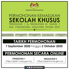 Untuk mendapatkan keterangan lanjut, sila layari www.moe.gov.my. Jabatan Perdana Menteri Permohonan Kemasukan Sekolah Khusus Tingkatan 1 Tingkatan 4 Tahun 1 Sijil Vokasional Malaysia Tahun 2021 Tarikh Permohonan 7 September Hingga 2 Oktober 2020 Permohonan Bagi