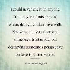 I Could Never Cheat On Anyone Quotes Relationship Quotes Lessons Learned In Life