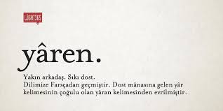 Yaren Yakin Arkadas Siki Dost Dilimize Farscadan Gecmistir Dost Manasina Gelen Yar Kelimes Ilahm Veren Alintilar Ilham Verici Sozler Ilham Verici Alintilar