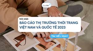 Mới: Báo cáo thị trường thời trang Việt Nam và quốc tế 2023