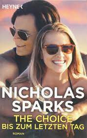The choice tells the story of a long love affair that begins when travis parker and gabby holland first met as neighbors in a small coastal town and end up pursuing a relationship that neither could have. The Choice Bis Zum Letzten Tag Roman Amazon De Sparks Nicholas Zofel Adelheid Bucher