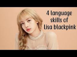 Lisa Blackpink Speak 4 Languages Lisa Blackpink Kpop Idol
