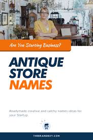 372 Creative Antique Store Name Ideas Ever Thebrandboy Com In 2020 Store Names Ideas Antique Stores Antiques