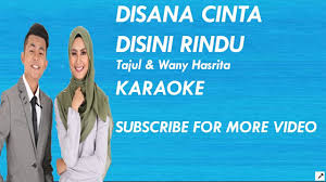 Disana rindu disini rindu sejiwa. Disana Cinta Disini Rindu Tajul Ft Wany Hasrita Karaoke Youtube