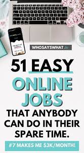51 Work From Home Jobs Anybody Can Do Who Says What Work From Home Jobs Easy Online Jobs Online Jobs
