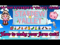 75 My Top 8 Mods For Stardew Valley How To Make Your Farm Cute Youtube Stardew Valley Stardew Valley Farms Valley
